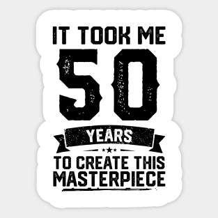 It Took Me 50 Years To Create This Masterpiece 50th Birthday Sticker